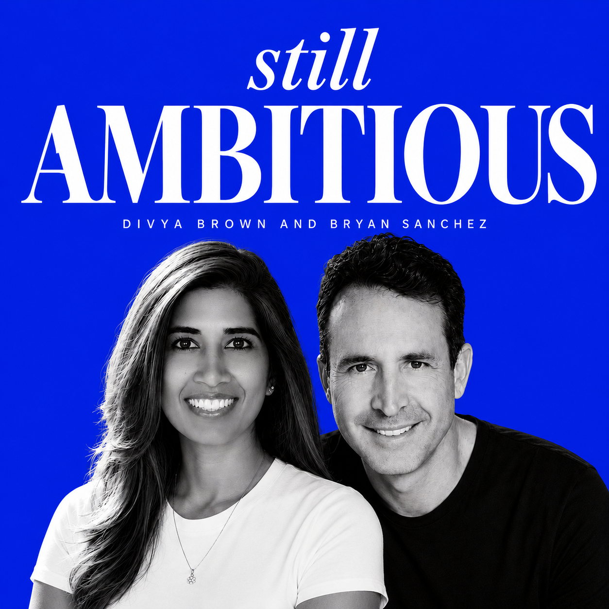 Still Ambitious podcast cover art featuring Divya Brown and Bryan Sanchez
